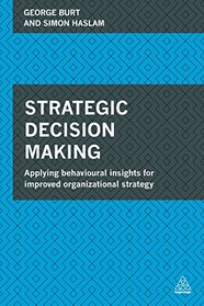 Strategic Decision Making: Applying Behavioural Insights for Improved Organizational Strategy
