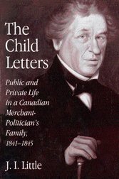The Child Letters: Public and Private Life in a Canadian Merchant-Politician's Family 1841-1845