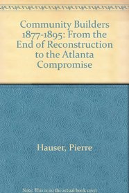 Community Builders 1877-1895: From the End of Reconstruction to the Atlanta Compromise (Milestones in Black American History)