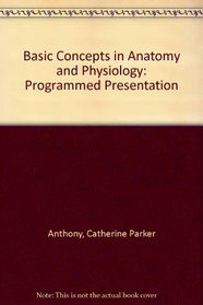 Basic Concepts in Anatomy and Physiology: Programmed Presentation