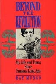 Beyond the Revolution: My Life and Times Since Famous Long Ago