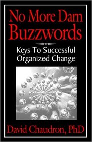 No More Darn Buzzwords : Keys to Successful Organized Change