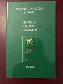 Praying Mantis King-fu Vol. 5 : SingleThrust Blossom (Volume 5)