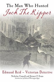 MAN WHO HUNTED JACK THE RIPPER, THE: Edmund Reid Victorian Detective