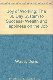 Joy of Working: The 30 Day System to Success, Wealth and Happiness on the Job