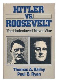 Hitler Versus Roosevelt: The Undeclared Naval War