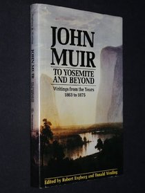 John Muir to Yosemite and Beyond: Writings from the Years 1863 to 1875