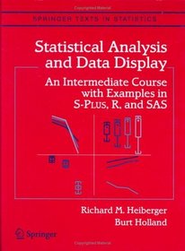 Statistical Analysis and Data Display : An Intermediate Course with Examples in S-PLUS, R, and SAS (Springer Texts in Statistics)