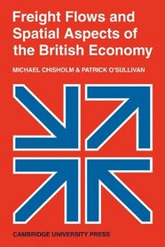 Freight Flows and Spatial Aspects of the British Economy (Cambridge Geographical Studies)