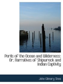 Perils of the Ocean and Wilderness: Or, Narratives of Shipwreck and Indian Captivity