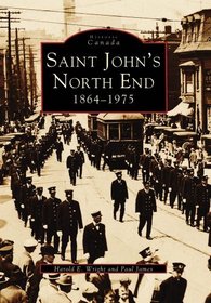 Saint John's North End:: 1864-1975 (Historic Canada)