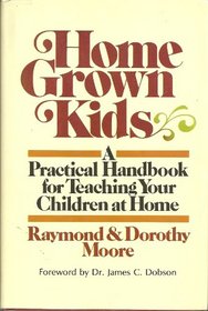 Home Grown Kids: A Practical Handbook for Teaching Your Children at Home