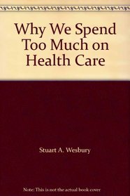 Why We Spend Too Much on Health Care