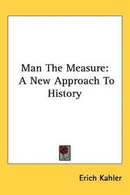 Man The Measure: A New Approach To History