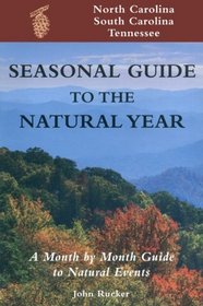 Seasonal Guide to the Natural Year: A Month by Month Guide to Natural Events : North Carolina, South Carolina and Tennessee (Seasonal Guide to the Natural Year)