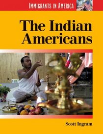 Immigrants in America - The Indian Americans (Immigrants in America)