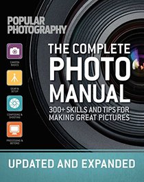 The Complete Photo Manual (Revised Edition): Skills + Tips for Making Great Pictures