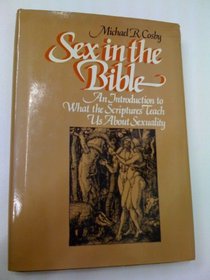 Sex in the Bible: An introduction to what the scriptures teach us about sexuality (Steeple books)