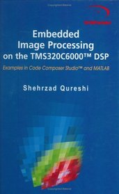 Embedded Image Processing on the TMS320C6000 DSP : Examples in Code Composer Studio and MATLAB