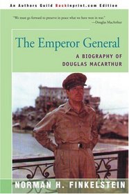 The Emperor General: A Biography of Douglas MacArthur