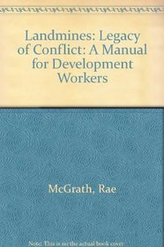 Landmines: Legacy of Conflict: A Manual for Development Workers