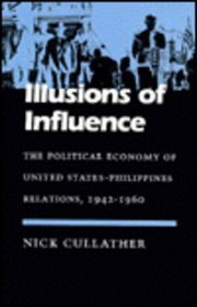Illusions of Influence: The Political Economy of United States-Philippines Relations, 1942-1960 (Modern America)