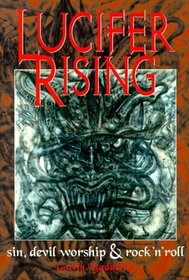 Lucifer Rising : A Book of Sin, Devil Worship and Rock 'n' Roll