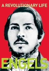 Engels: A Revolutionary Life: A Biography of Friedrich Engels