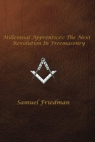 Millennial Apprentices:  The Next Revolution In Freemasonry