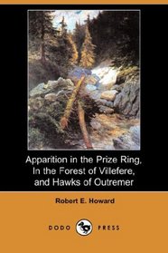 Apparition in the Prize Ring, In the Forest of Villefere, and Hawks of Outremer (Dodo Press)