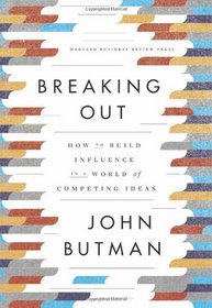 Breaking Out: How to Build Influence in a World of Competing Ideas