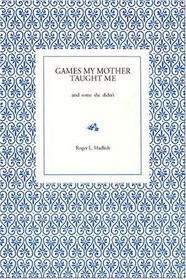 Games My Mother Taught Me : and some she didn't