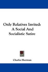 Only Relatives Invited: A Social And Socialistic Satire