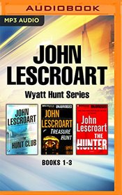 John Lescroart - Wyatt Hunt Series: Books 1-3: The Hunt Club, Treasure Hunt, The Hunter
