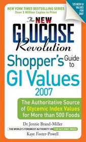 The New Glucose Revolution Shopper's Guide to Low GI Values 2007: The Authoritative Source of Glycemic Index Values for More than 500 Foods (Glucose Revolution)