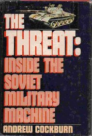 THE THREAT: INSIDE THE SOVIET MILITARY MACHINE