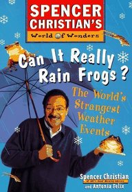 Can it Really Rain Frogs : The World's Strangest Weather Events (Spencer Christians World of Wonders)