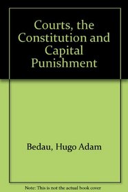 The Courts, the Constitution, and Capital Punishment