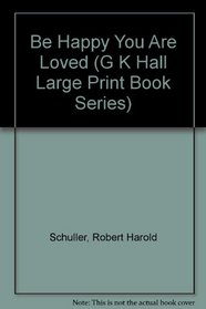Be Happy You Are Loved (G K Hall Large Print Book Series)