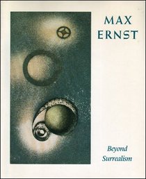 Max Ernst: Beyond Surrealism