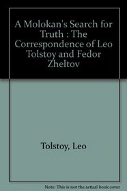 A Molokan's Search for Truth : The Correspondence of Leo Tolstoy and Fedor Zheltov