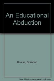 An Educational Abduction: Do You Know What Your Child Is Being Taught?