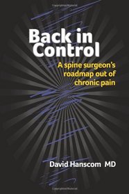 Back in Control: A spine surgeon's roadmap out of chronic pain