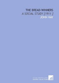 The Bread-Winners: A Social Study [1911 ]