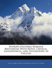 Eutropii Histori Roman Breviarium: With Notes, Critical, Geographical, and Explanatory, in English (Latin Edition)