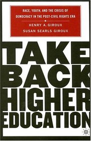 Take Back Higher Education: Race, Youth, and the Crisis of Democracy in the Post-Civil Rights Era