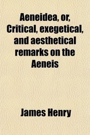 Aeneidea, or, Critical, exegetical, and aesthetical remarks on the Aeneis