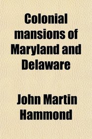 Colonial mansions of Maryland and Delaware