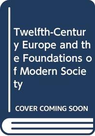 Twelfth-Century Europe and the Foundations of Modern Society