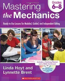 Mastering the Mechanics: Grades 6-8: Ready-to-Use Lessons for Modeled, Guided and Independent Editing